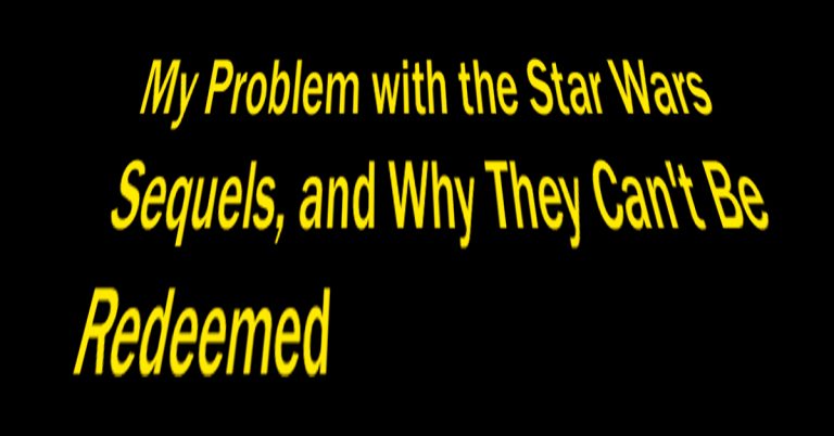 My Problem with the Star Wars Sequels, and Why They Can't Be Redeemed