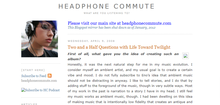 The image displays a webpage for "HEADPHONE COMMUTE," featuring a two-column layout. The left column includes a profile picture of a person with short, dark and blue-highlighted hair, wearing silver and black headphones, silver-framed glasses, a silver choker, and large hoop earrings. Below the image are subscription links for "Feed" and "HC Podcast." The right column contains the main content, starting with a blue message to visit "headphonecommute.com" due to a "Blogspot mirror" shutdown in January 2012. Below this, an article from "WEDNESDAY, APRIL 9, 2008," titled "Two and a Half Questions with Life Toward Twilight," begins with the question "First of all, what gave you the idea of creating such an album?" followed by explanatory text.